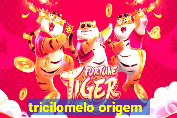 tricilomelo origem